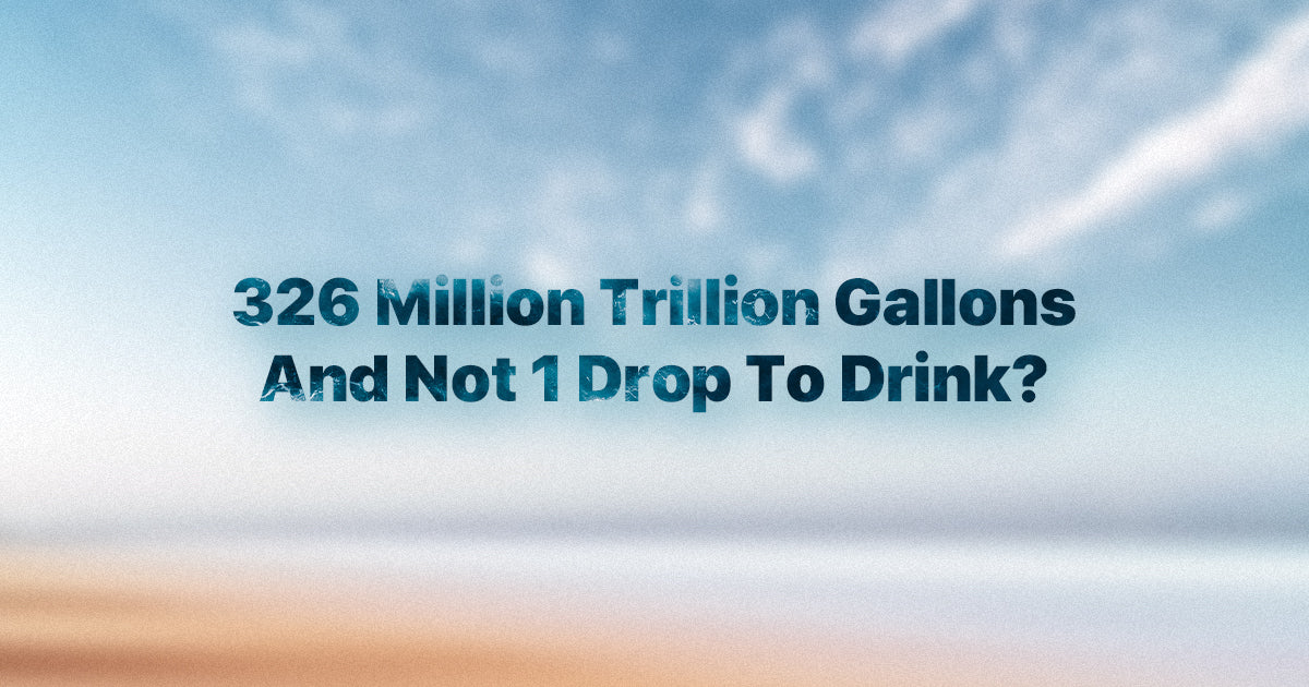 326 Million Trillion Gallons And Not 1 Drop To Drink? – QuenchSea